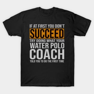 Funny Water Polo Coach If At First You Dont Succeed T-Shirt